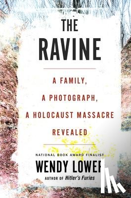 Lower, Wendy - Ravine: A Family, a Photograph, a Holocaust Massacre Revealed