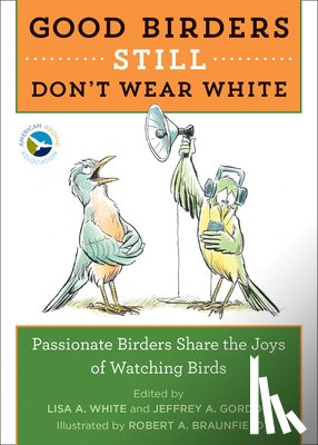 White Lisa A. White, Gordon Jeffrey A. Gordon, Braunfield Robert A. Braunfield - Good Birders Still Don't Wear White