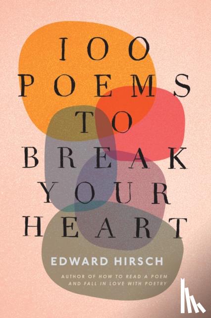 Hirsch, Edward - 100 Poems to Break Your Heart