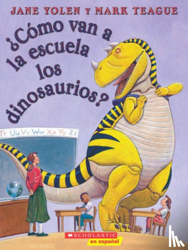 Yolen, Jane - ¿Cómo Van a la Escuela Los Dinosaurios? (How Do Dinosaurs Go to School?)