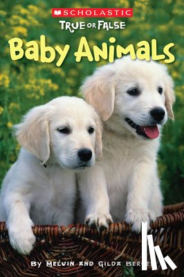 Berger, Melvin - Baby Animals (Scholastic True or False): Volume 1