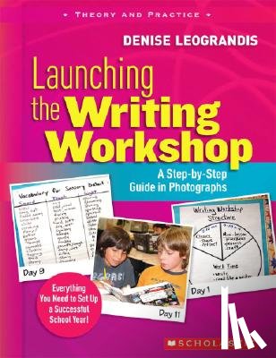Leograndis, Denise - Launching the Writing Workshop: A Step-By-Step Guide in Photographs