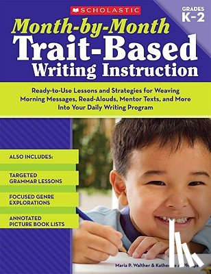Walther, Maria - Month-By-Month Trait-Based Writing Instruction