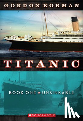 Korman, Gordon - Unsinkable (Titanic, Book 1): Volume 1