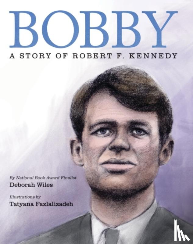 Wiles, Deborah - Bobby: A Story of Robert F. Kennedy
