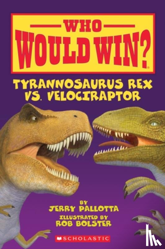 Pallotta, Jerry - Who Would Win? Tyrannosaurus Rex vs. Velociraptor