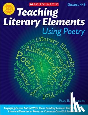 Janeczko, Paul - Teaching Literary Elements Using Poetry: Engaging Poems Paired with Close Reading Lessons That Teach Key Literary--And Help Students Meet Higher Stand