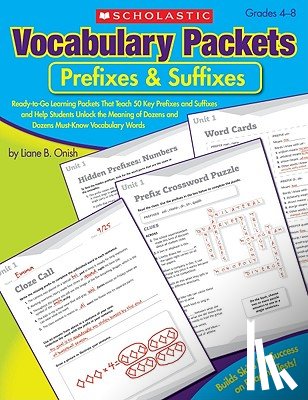Onish, Liane - Vocabulary Packets: Prefixes & Suffixes: Ready-To-Go Learning Packets That Teach 50 Key Prefixes and Suffixes and Help Students Unlock the Meaning of
