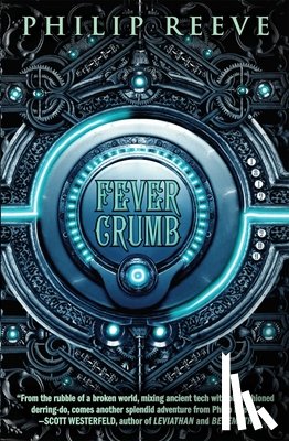 Reeve, Philip - Fever Crumb (the Fever Crumb Trilogy, Book 1): Volume 1