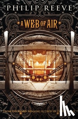 Reeve, Philip - A Web of Air (the Fever Crumb Trilogy, Book 2): Volume 2
