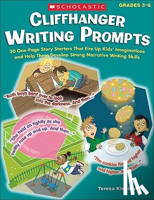 Klepinger, Teresa - Cliffhanger Writing Prompts: 30 One-Page Story Starters That Fire Up Kids' Imaginations and Help Them Develop Strong Narrative Writing Skills
