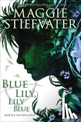 Maggie Stiefvater - Blue Lily, Lily Blue (The Raven Cycle, Book 3)
