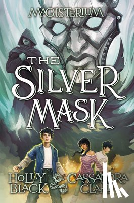 Black, Holly - The Silver Mask (Magisterium #4): Volume 4