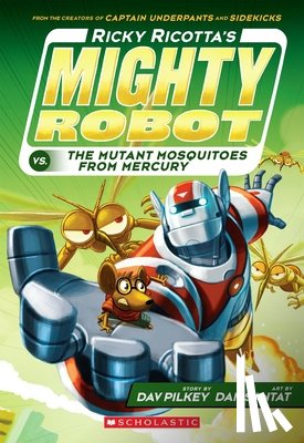 Dav Pilkey, Dan Santat - Ricky Ricotta's Mighty Robot vs. the Mutant Mosquitoes from Mercury (Ricky Ricotta's Mighty Robot #2)