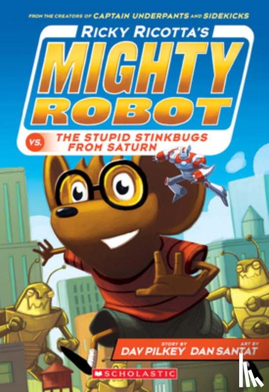 Dav Pilkey, Dan Santat - Ricky Ricotta's Mighty Robot vs. the Stupid Stinkbugs from Saturn (Ricky Ricotta's Mighty Robot #6)