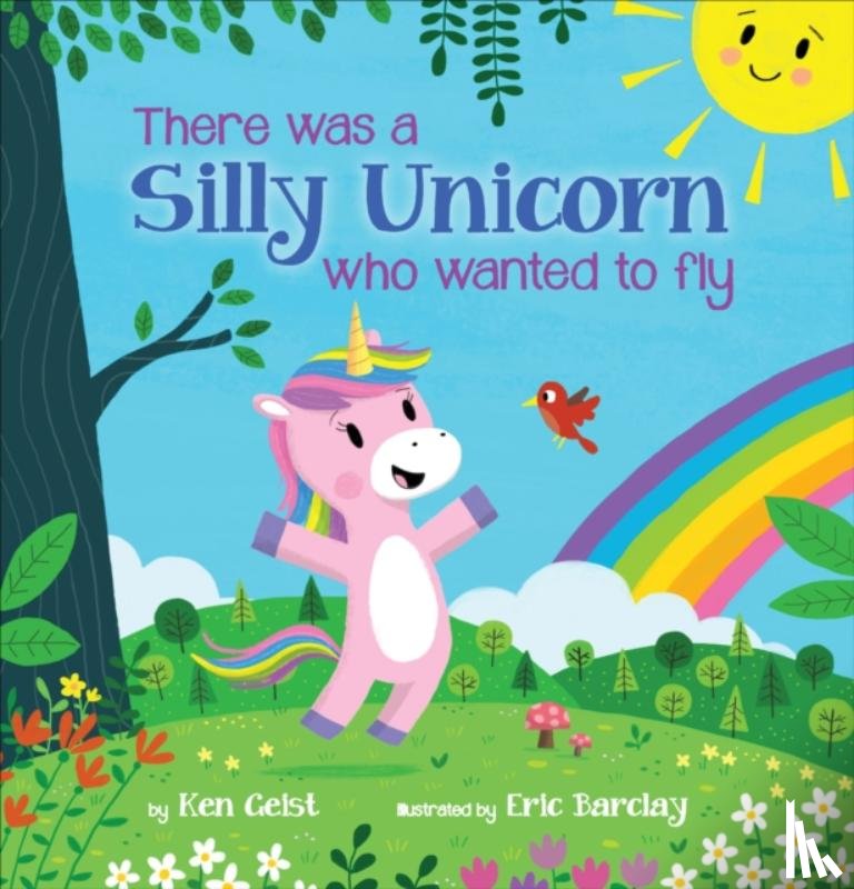 Geist, Ken - There Was a Silly Unicorn Who Wanted to Fly