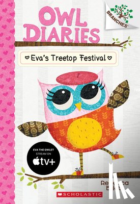 Elliott, Rebecca - Eva's Treetop Festival: A Branches Book (Owl Diaries #1)