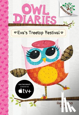 Elliott, Rebecca - Eva's Treetop Festival: A Branches Book (Owl Diaries #1): Volume 1