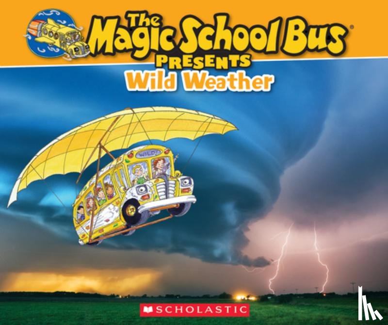 Callery, Sean - The Magic School Bus Presents: Wild Weather: A Nonfiction Companion to the Original Magic School Bus Series