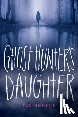 Poblocki, Dan - Ghost Hunter's Daughter