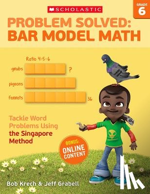 Krech, Bob - Problem Solved: Bar Model Math: Grade 6: Tackle Word Problems Using the Singapore Method