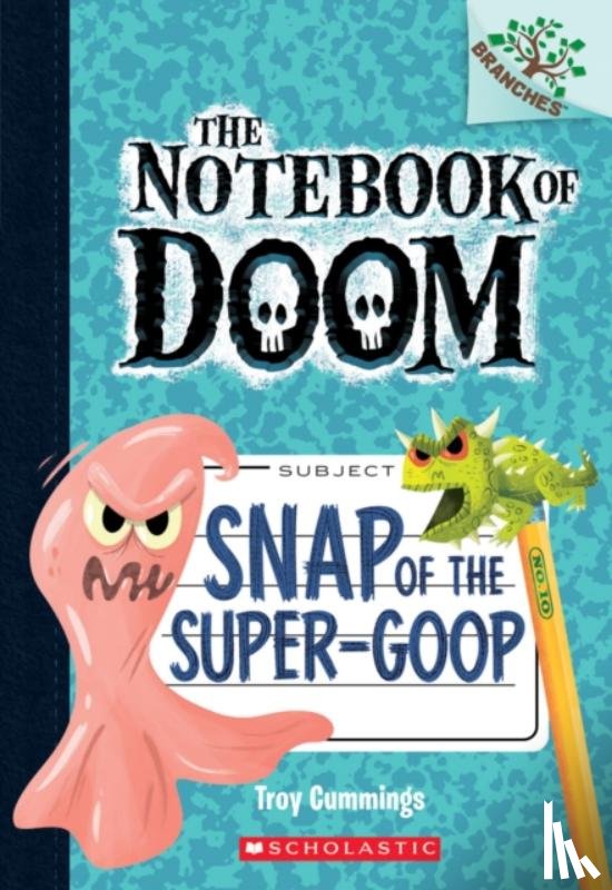 Cummings, Troy - Snap of the Super-Goop: A Branches Book (The Notebook of Doom #10)