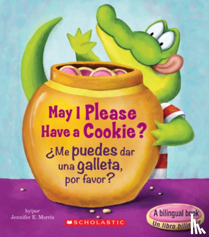 Morris, Jennifer E. - May I Please Have a Cookie? /¿Me Puedes Dar Una Galleta, Por Favor? (Scholastic Bilingual)