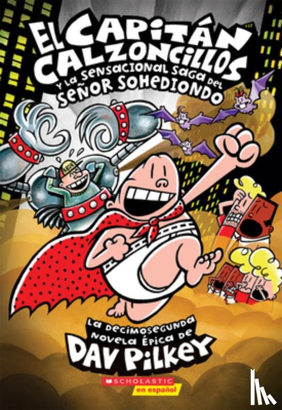 Pilkey, Dav - El Capitán Calzoncillos Y La Sensacional Saga del Señor Sohediondo (Captain Underpants #12): Volume 12