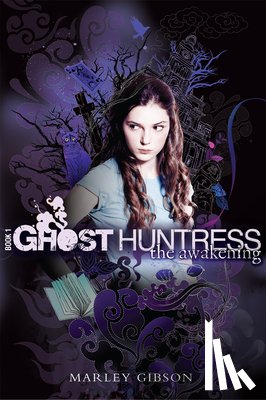 Gibson, Marley - Ghost Huntress Book 1: The Awakening