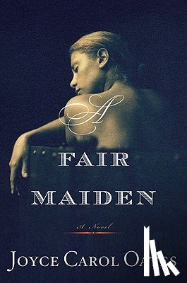 Oates, Joyce Carol - A Fair Maiden