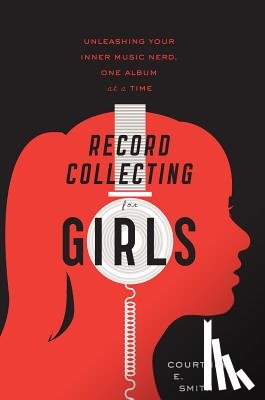 Smith, Courtney E - Record Collecting for Girls