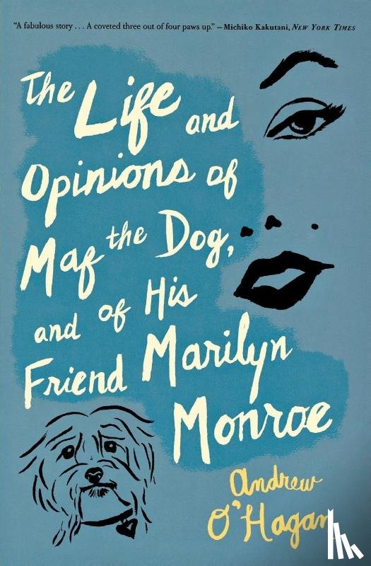 O'Hagan, Andrew - Life and Opinions of Maf the Dog, and of His Friend Marilyn Monroe