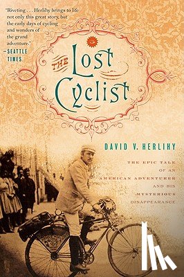Herlihy, David - The Lost Cyclist: The Epic Tale of an American Adventurer and His Mysterious Disappearance