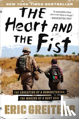 Greitens, Eric - The Heart and the Fist: The Education of a Humanitarian, the Making of a Navy Seal