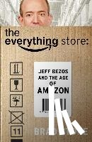 Stone, Brad (Author) - The Everything Store: Jeff Bezos and the Age of Amazon