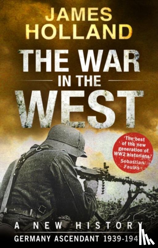 Holland, James - The War in the West - A New History