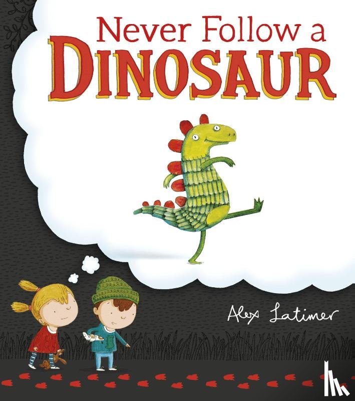 Latimer, Alex - Never Follow a Dinosaur