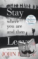 Boyne, John - Stay Where You Are And Then Leave