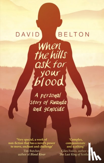 Belton, David - When The Hills Ask For Your Blood: A Personal Story of Genocide and Rwanda