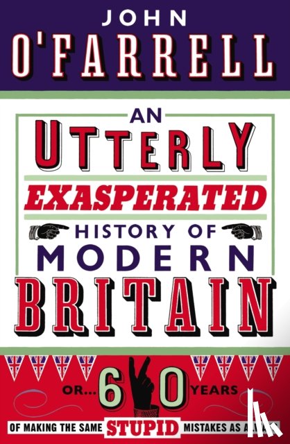 O'Farrell, John - An Utterly Exasperated History of Modern Britain