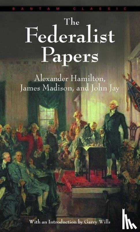 Hamilton, Alexander, Madison, James, Jay, John - The Federalist Papers