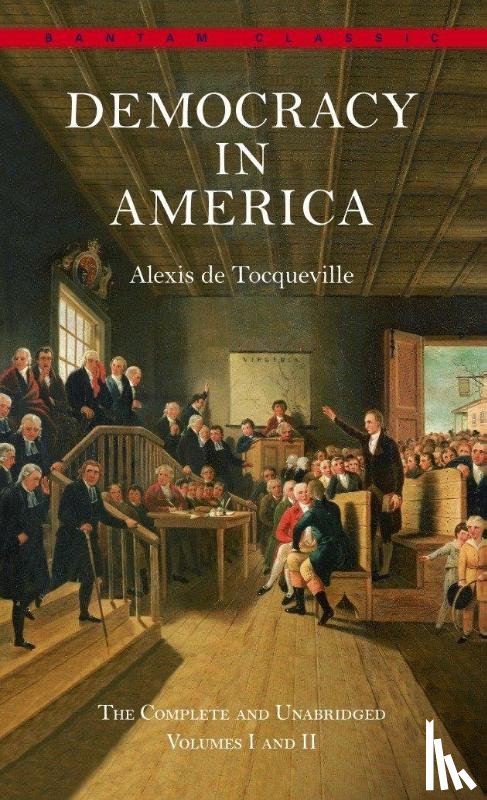 De Tocqueville, Alexis - Democracy in America: The Complete and Unabridged Volumes I and II