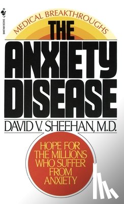Sheehan, David - The Anxiety Disease: New Hope for the Millions Who Suffer from Anxiety