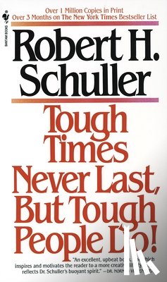 Schuller, Robert - Schuller, R: Tough Times Never Last, But Tough People Do!