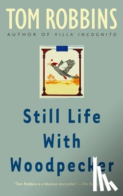 Robbins, Tom - Still Life with Woodpecker