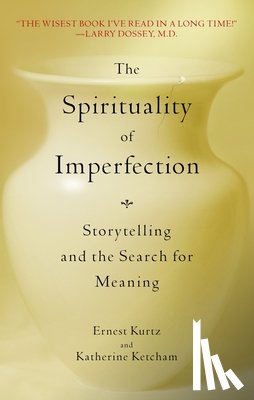 Kurtz, Ernest - The Spirituality of Imperfection: Storytelling and the Search for Meaning