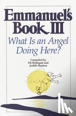 Rodegast, Pat - Emmanuel's Book III: What Is an Angel Doing Here?