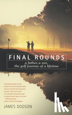 Dodson, James - Final Rounds: A Father, a Son, the Golf Journey of a Lifetime