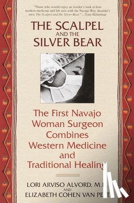 Alvord, Lori - The Scalpel and the Silver Bear: The First Navajo Woman Surgeon Combines Western Medicine and Traditional Healing