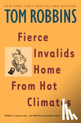 Robbins, Tom - FIERCE INVALIDS HOME FROM HOT